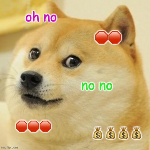 Generated doge meme with the text no no no and stop signs and money bags
prinkled over image