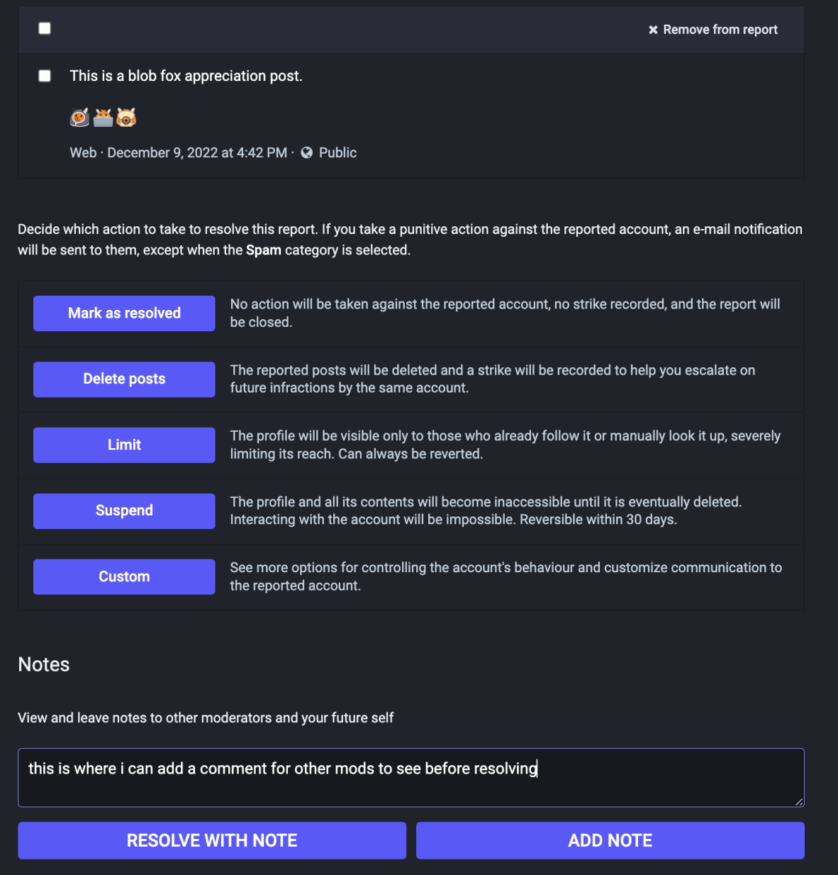 Moderator actions are shown here as Mark As Resolved -
no action, Delete posts, Limit user, Suspend User, and
Custom. There is also an additional field for moderator
comments.